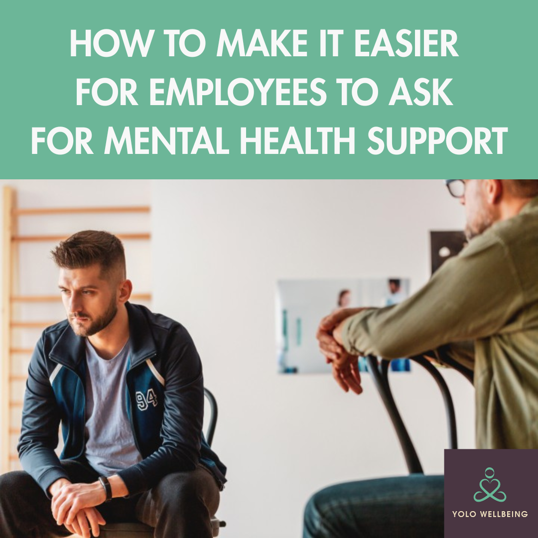 ​How to Make It Easier for Employees to Ask for Mental Health Support - YOLO Wellbeing