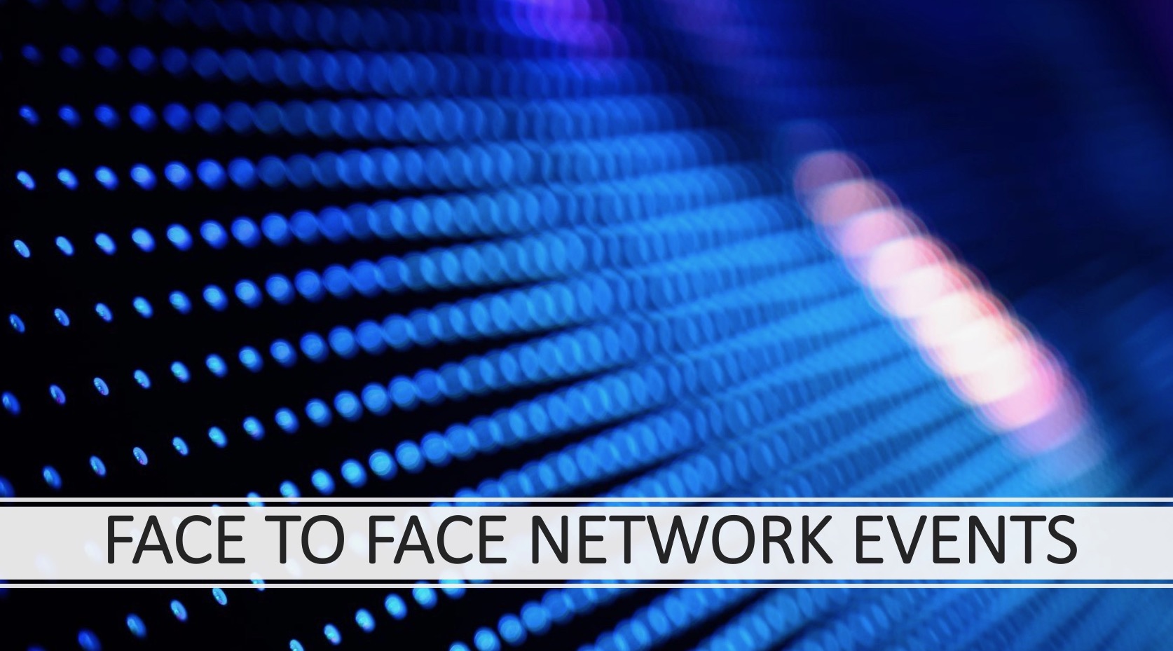 FACE TO FACE NETWORK EVENTS