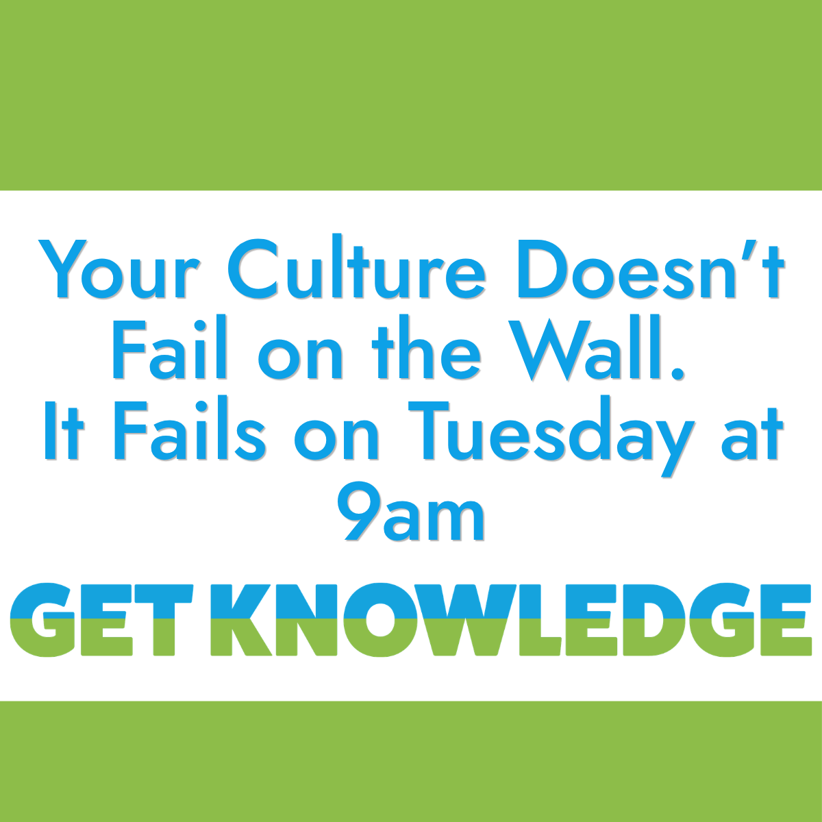 Your Culture Doesn’t Fail on the Wall. It Fails on Tuesday at 9am